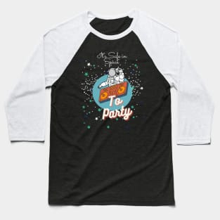 ITS SAFE IN SPACE Baseball T-Shirt